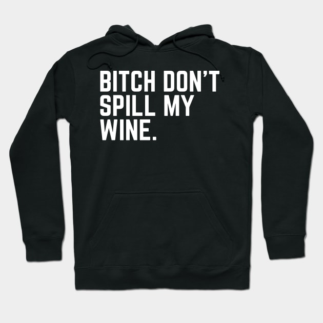 Don't Spill My Wine - Wine Lover Wine Drinker Wine Gift Sarcastic Wine Saying Hoodie by ballhard